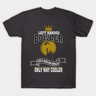 Left Handed Bowler Like A Regular Bowler Only Way Cooler T-Shirt